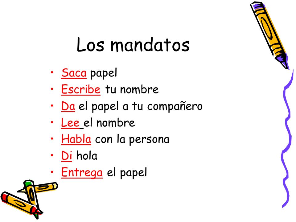 Los mandatos Saca papel Escribe tu nombre Da el papel a tu compañero