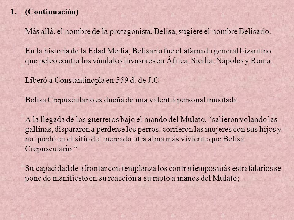(Continuación) Más allá, el nombre de la protagonista, Belisa, sugiere el nombre Belisario.
