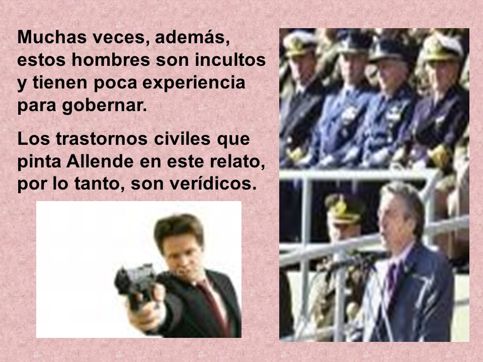 Muchas veces, además, estos hombres son incultos y tienen poca experiencia para gobernar.