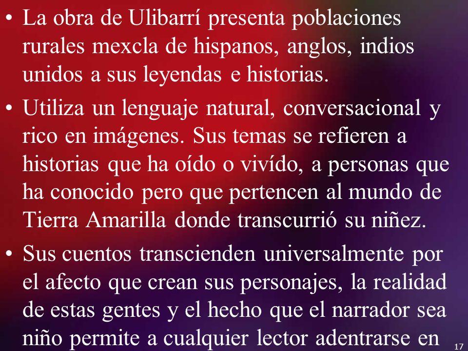La obra de Ulibarrí presenta poblaciones rurales mexcla de hispanos, anglos, indios unidos a sus leyendas e historias.