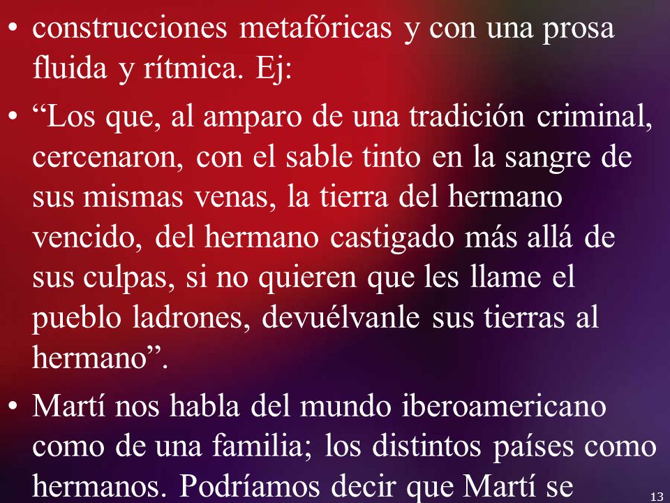 construcciones metafóricas y con una prosa fluida y rítmica. Ej: