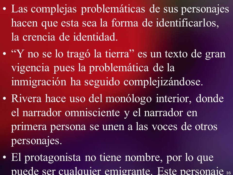 Las complejas problemáticas de sus personajes hacen que esta sea la forma de identificarlos, la crencia de identidad.