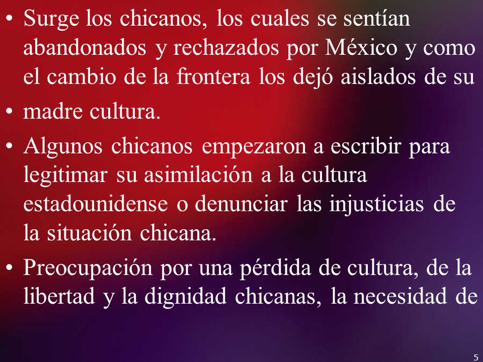 Surge los chicanos, los cuales se sentían abandonados y rechazados por México y como el cambio de la frontera los dejó aislados de su