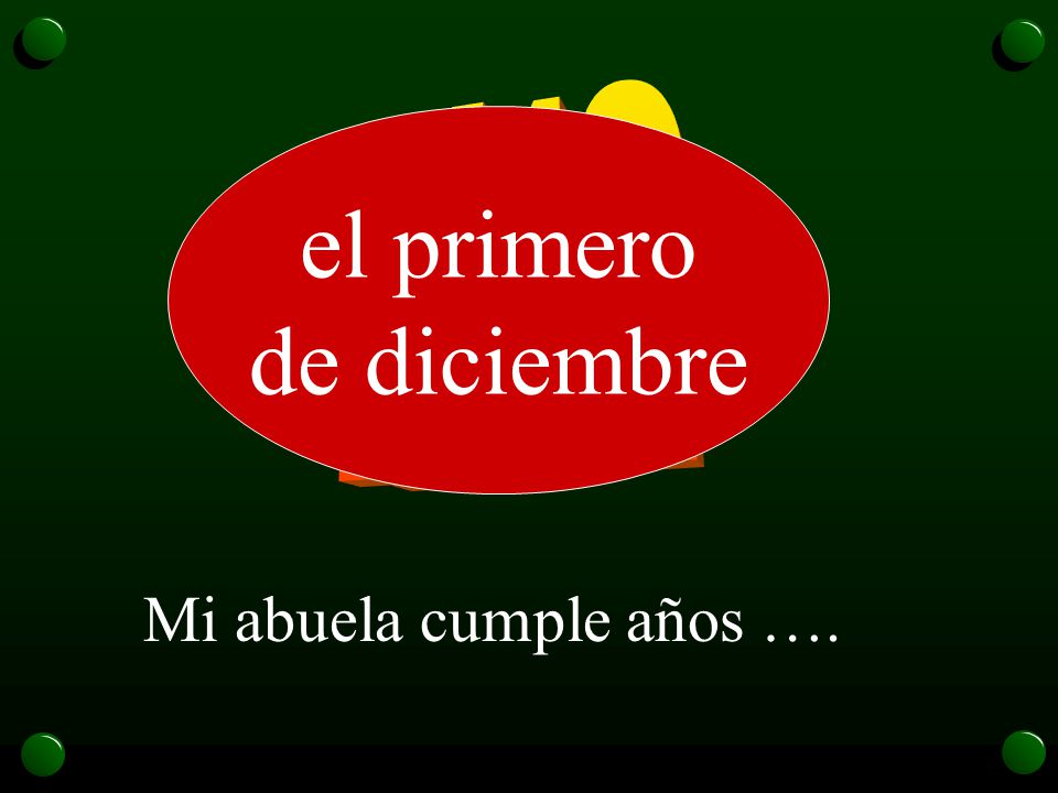 1/12 el primero de diciembre Mi abuela cumple años ….