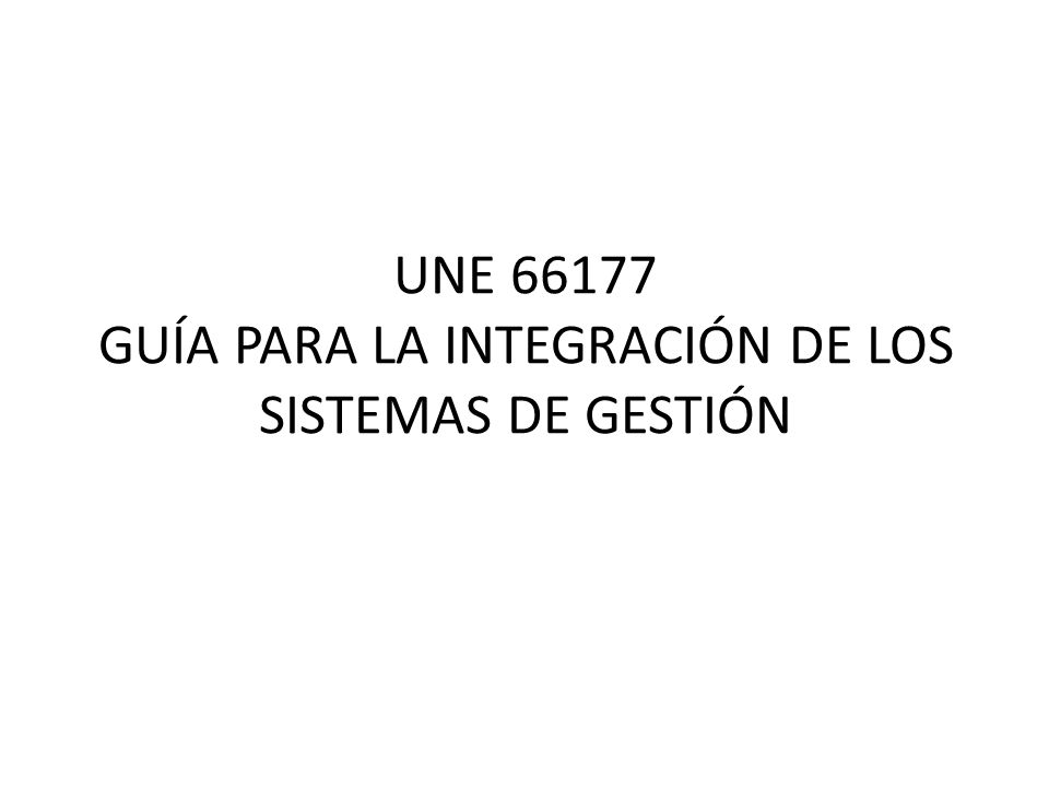 UNE GUÍA PARA LA INTEGRACIÓN DE LOS SISTEMAS DE GESTIÓN