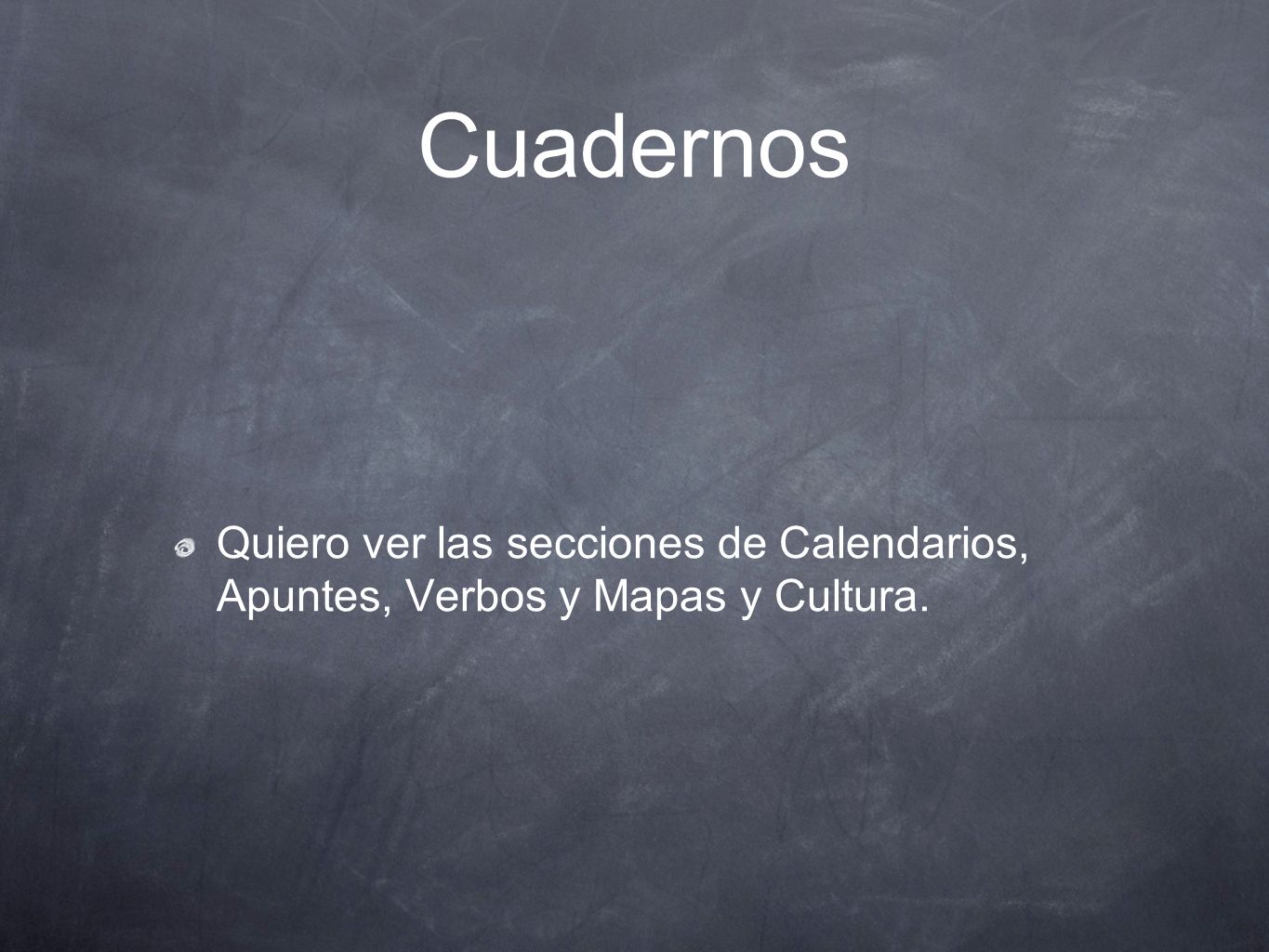 Cuadernos Quiero ver las secciones de Calendarios, Apuntes, Verbos y Mapas y Cultura.