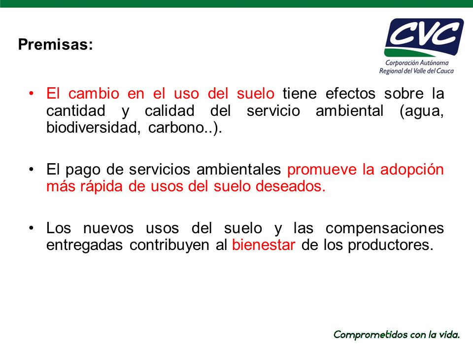 Premisas: El cambio en el uso del suelo tiene efectos sobre la cantidad y calidad del servicio ambiental (agua, biodiversidad, carbono..).
