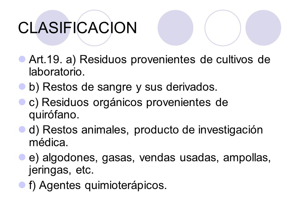 CLASIFICACION Art.19. a) Residuos provenientes de cultivos de laboratorio. b) Restos de sangre y sus derivados.