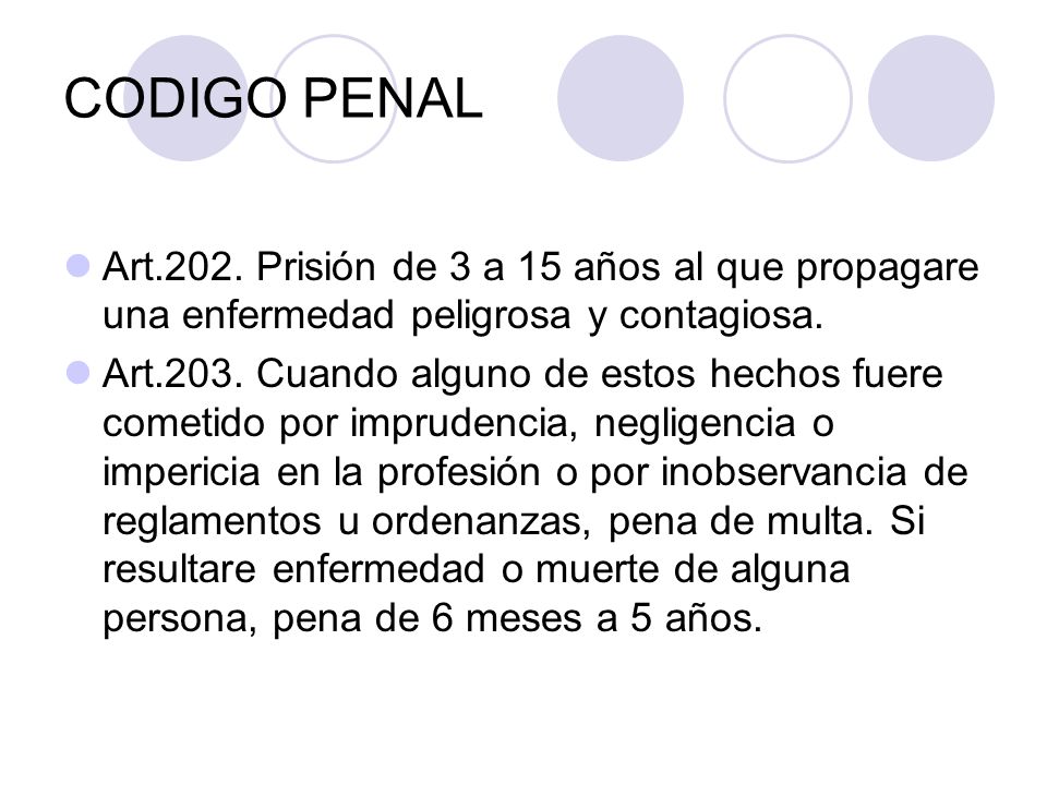 CODIGO PENAL Art.202. Prisión de 3 a 15 años al que propagare una enfermedad peligrosa y contagiosa.