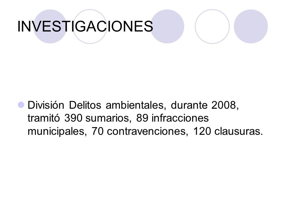INVESTIGACIONES División Delitos ambientales, durante 2008, tramitó 390 sumarios, 89 infracciones municipales, 70 contravenciones, 120 clausuras.