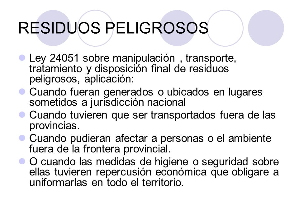 RESIDUOS PELIGROSOS Ley sobre manipulación , transporte, tratamiento y disposición final de residuos peligrosos, aplicación: