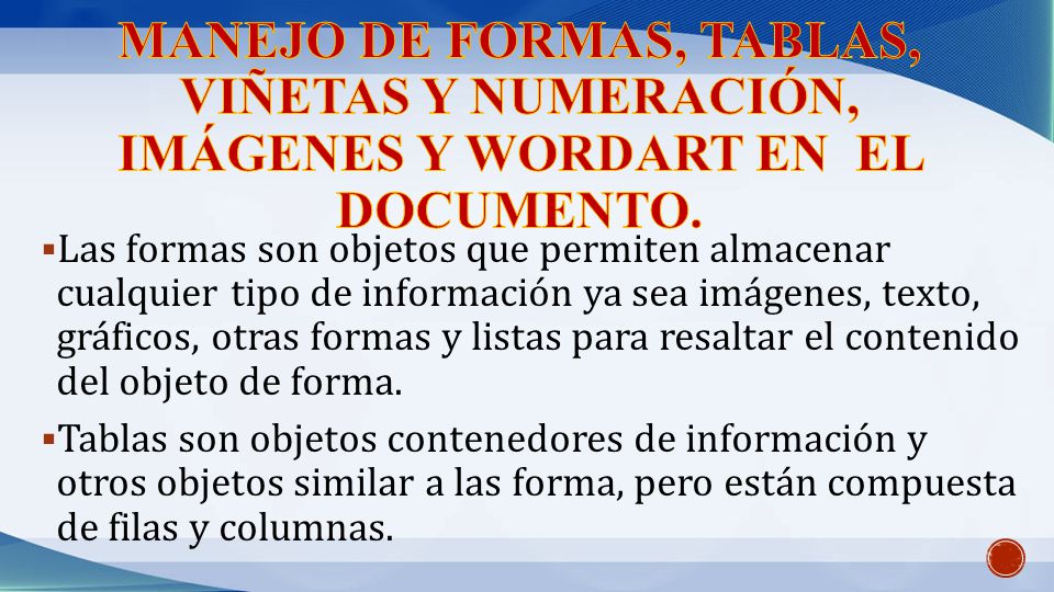 Manejo de formas, tablas, viñetas y numeración, Imágenes y WordArt en el documento.