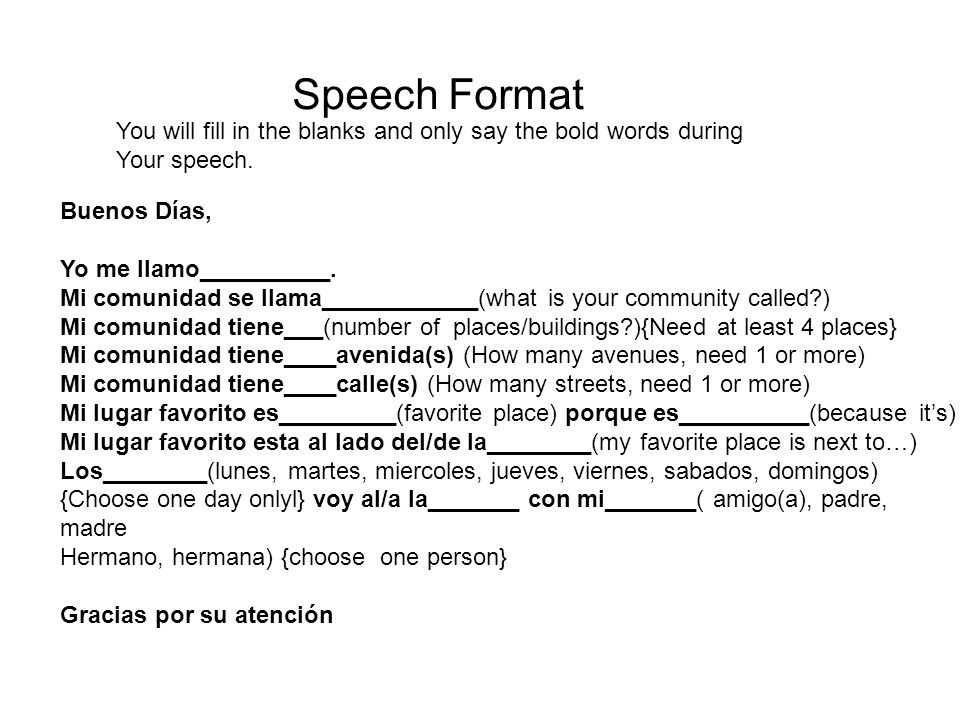 Speech Format You will fill in the blanks and only say the bold words during. Your speech. Buenos Días,