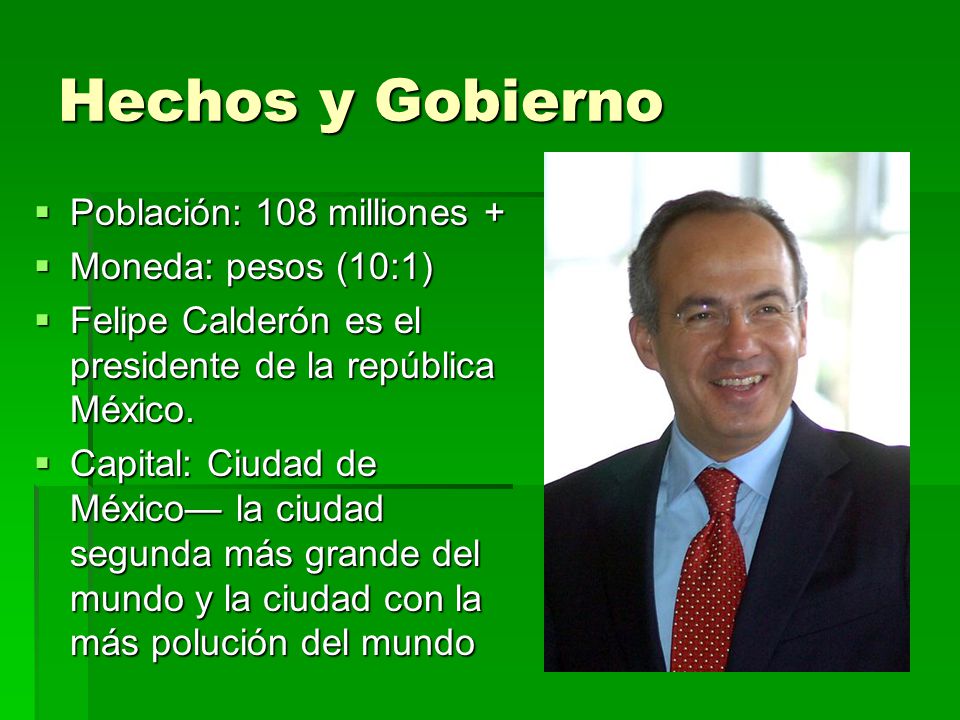Hechos y Gobierno Población: 108 milliones + Moneda: pesos (10:1)