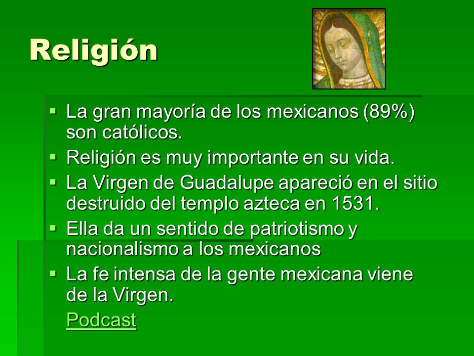 Religión La gran mayoría de los mexicanos (89%) son católicos.