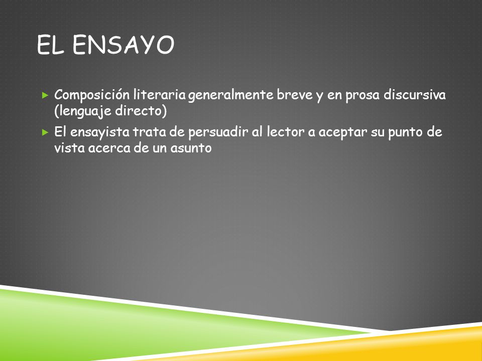 El Ensayo Composición literaria generalmente breve y en prosa discursiva (lenguaje directo)
