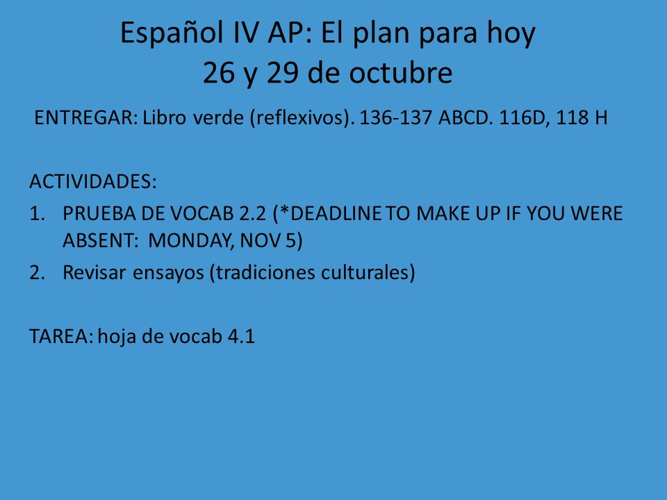 Español IV AP: El plan para hoy 26 y 29 de octubre