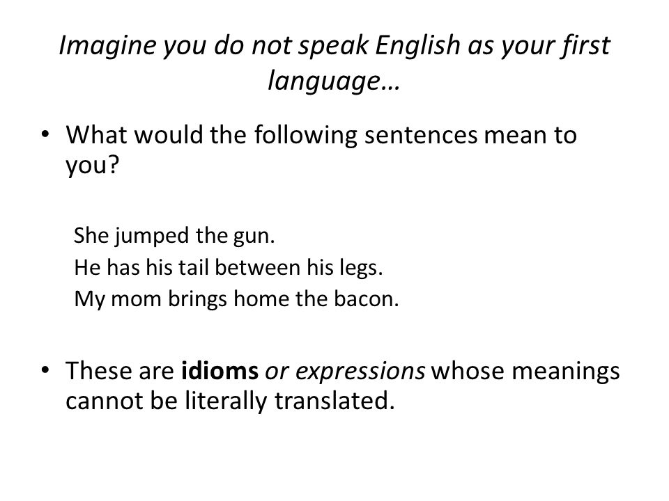 Imagine you do not speak English as your first language…