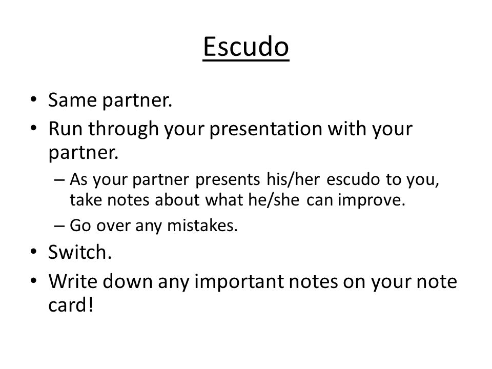 Escudo Same partner. Run through your presentation with your partner.
