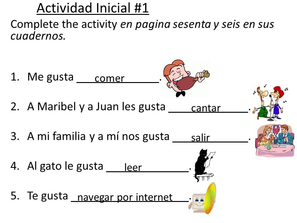Actividad Inicial #1 Complete the activity en pagina sesenta y seis en sus cuadernos. Me gusta .