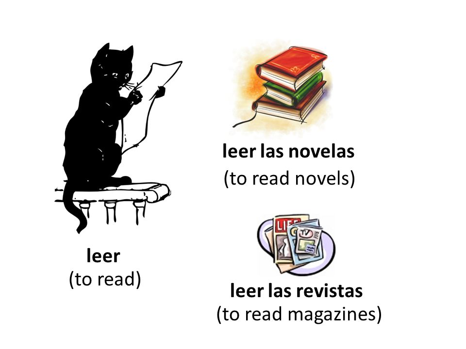 leer las novelas (to read novels) leer (to read) leer las revistas (to read magazines)