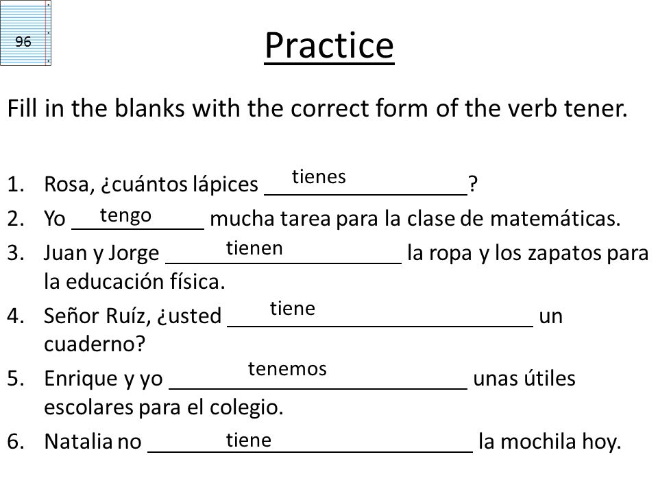 Practice Fill in the blanks with the correct form of the verb tener.