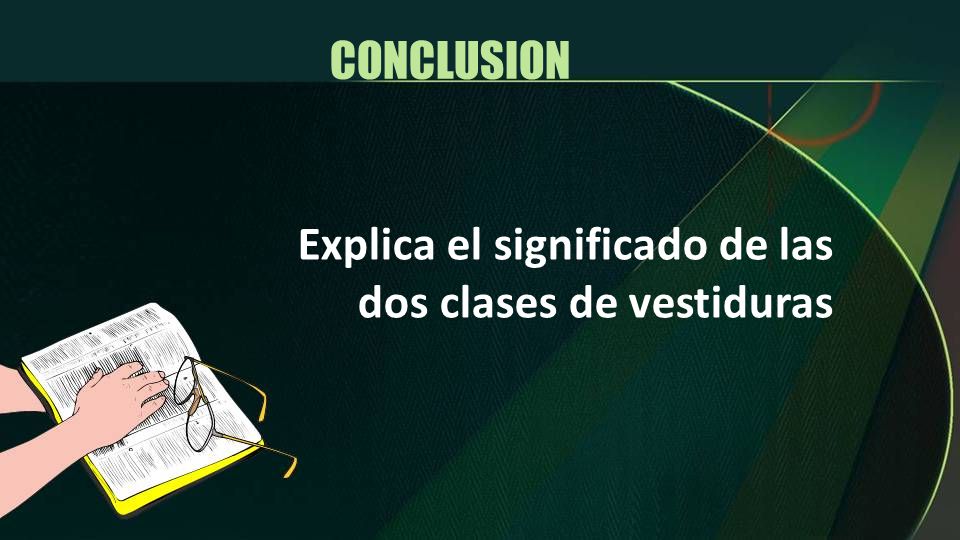 CONCLUSION Explica el significado de las dos clases de vestiduras