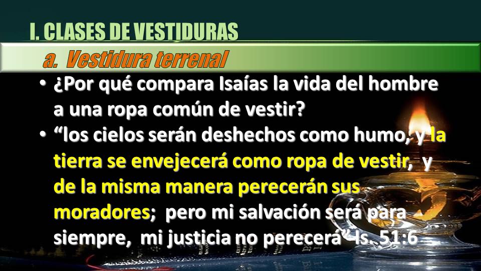 I. CLASES DE VESTIDURAS a. Vestidura terrenal. ¿Por qué compara Isaías la vida del hombre a una ropa común de vestir