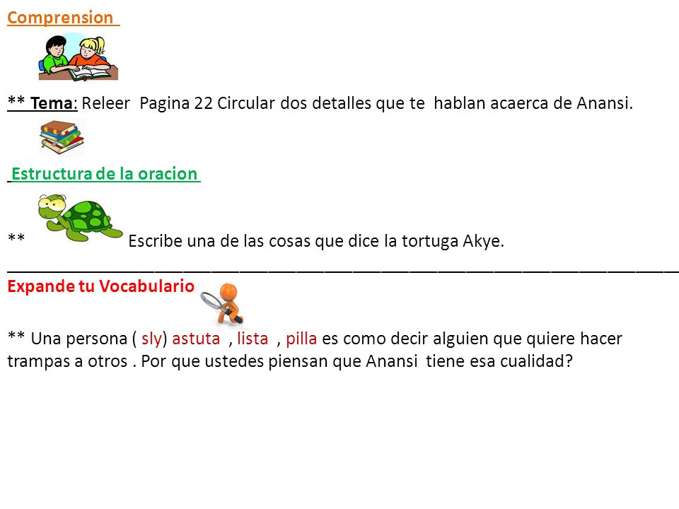 Comprension ** Tema: Releer Pagina 22 Circular dos detalles que te hablan acaerca de Anansi. Estructura de la oracion.