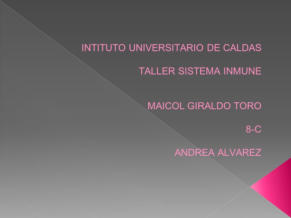 INTITUTO UNIVERSITARIO DE CALDAS TALLER SISTEMA INMUNE MAICOL GIRALDO TORO 8-C ANDREA ALVAREZ