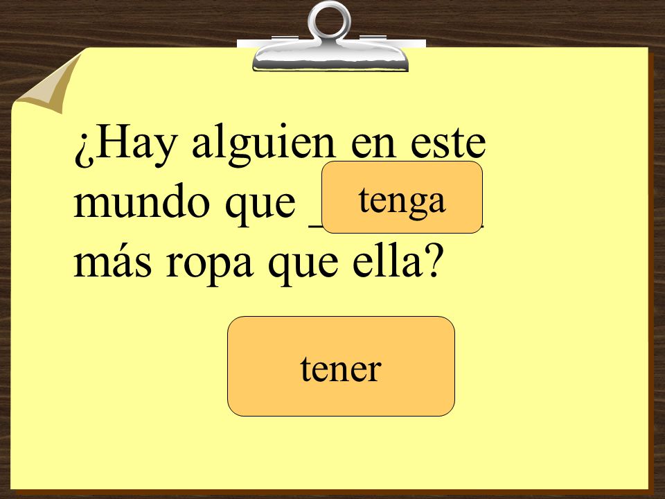 ¿Hay alguien en este mundo que _______ más ropa que ella