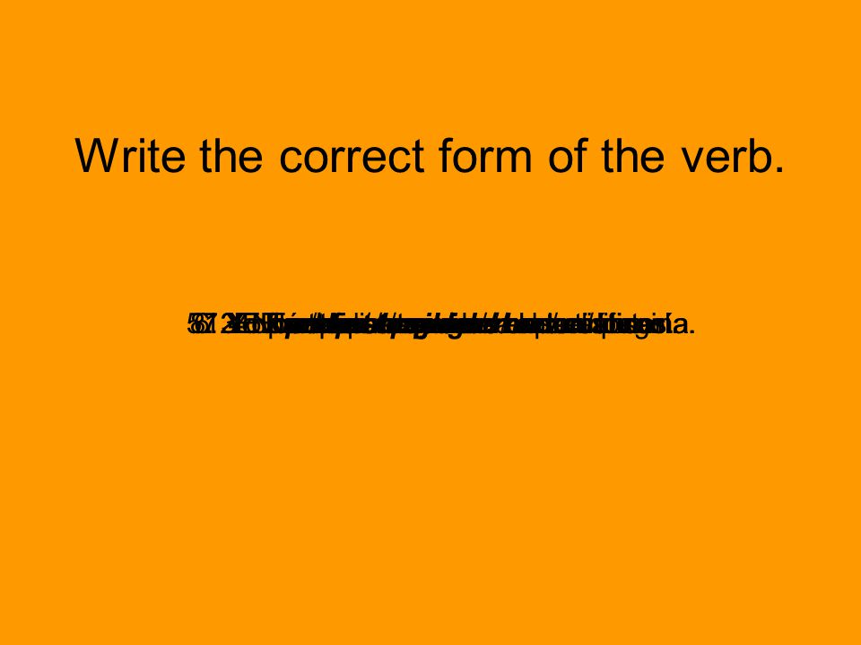 Write the correct form of the verb.
