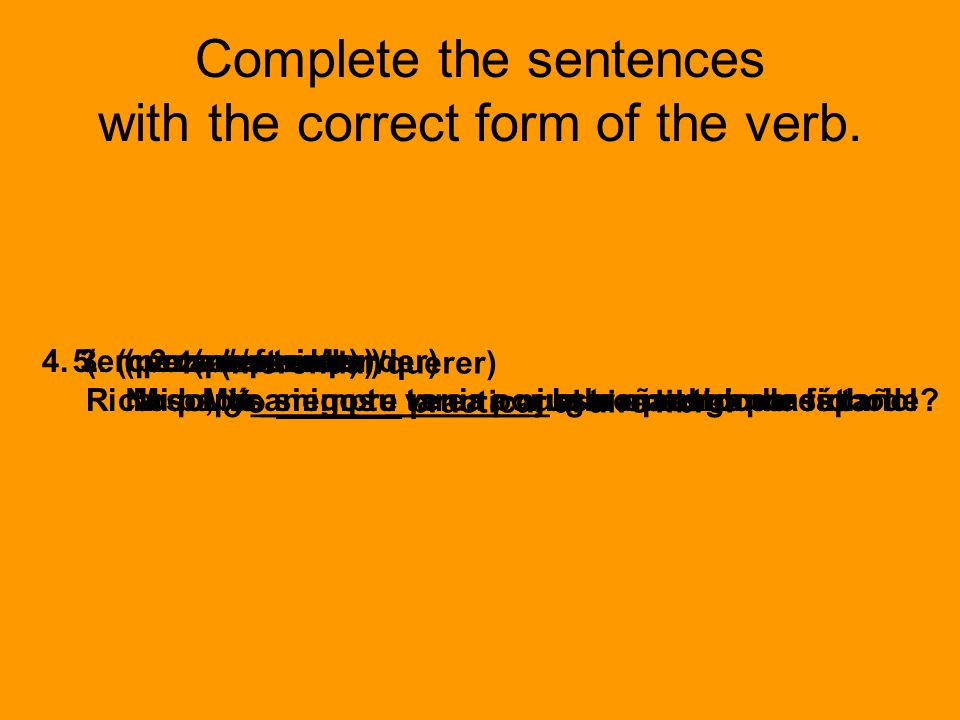 Complete the sentences with the correct form of the verb.