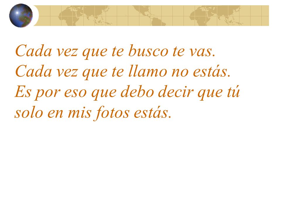 Cada vez que te busco te vas. Cada vez que te llamo no estás