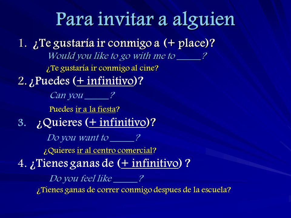 Para invitar a alguien 1. ¿Te gustaría ir conmigo a (+ place)