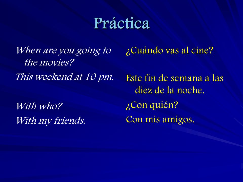 Práctica When are you going to the movies This weekend at 10 pm.