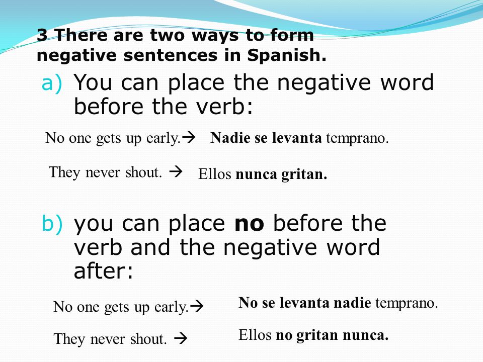 3 There are two ways to form negative sentences in Spanish.