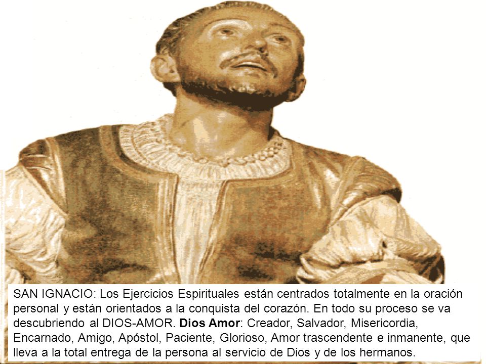 SAN IGNACIO: Los Ejercicios Espirituales están centrados totalmente en la oración personal y están orientados a la conquista del corazón.