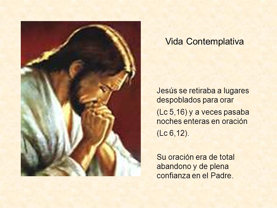 Vida Contemplativa Jesús se retiraba a lugares despoblados para orar