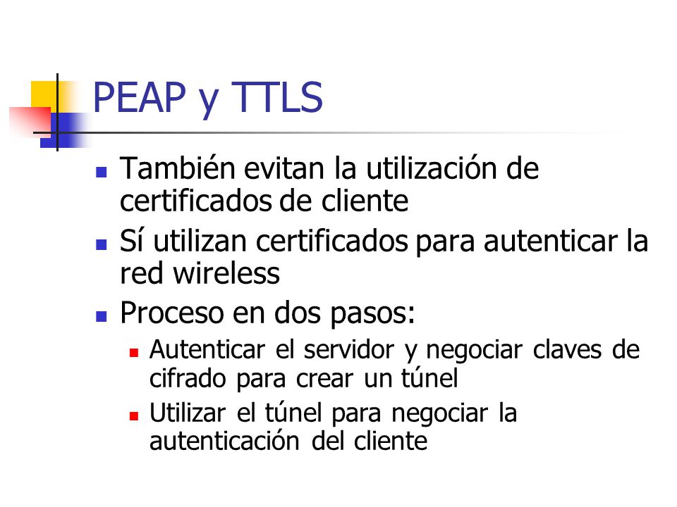 PEAP y TTLS También evitan la utilización de certificados de cliente