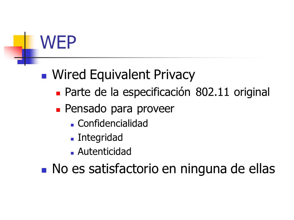 WEP Wired Equivalent Privacy No es satisfactorio en ninguna de ellas