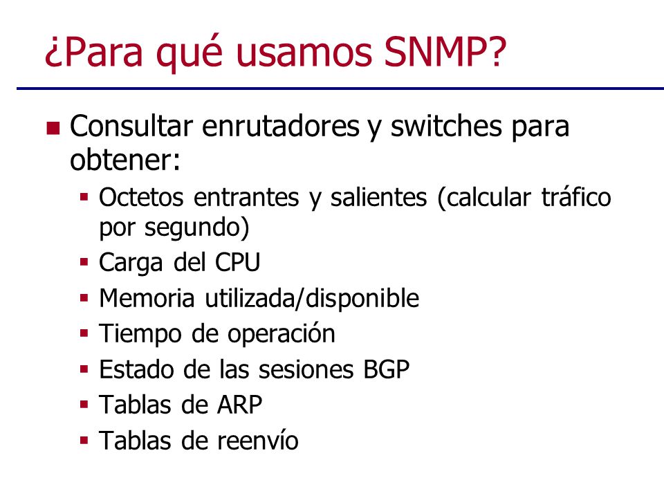 ¿Para qué usamos SNMP Consultar enrutadores y switches para obtener:
