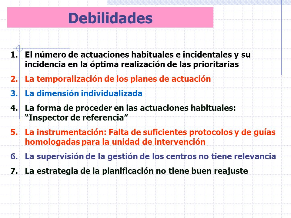 Debilidades El número de actuaciones habituales e incidentales y su incidencia en la óptima realización de las prioritarias.