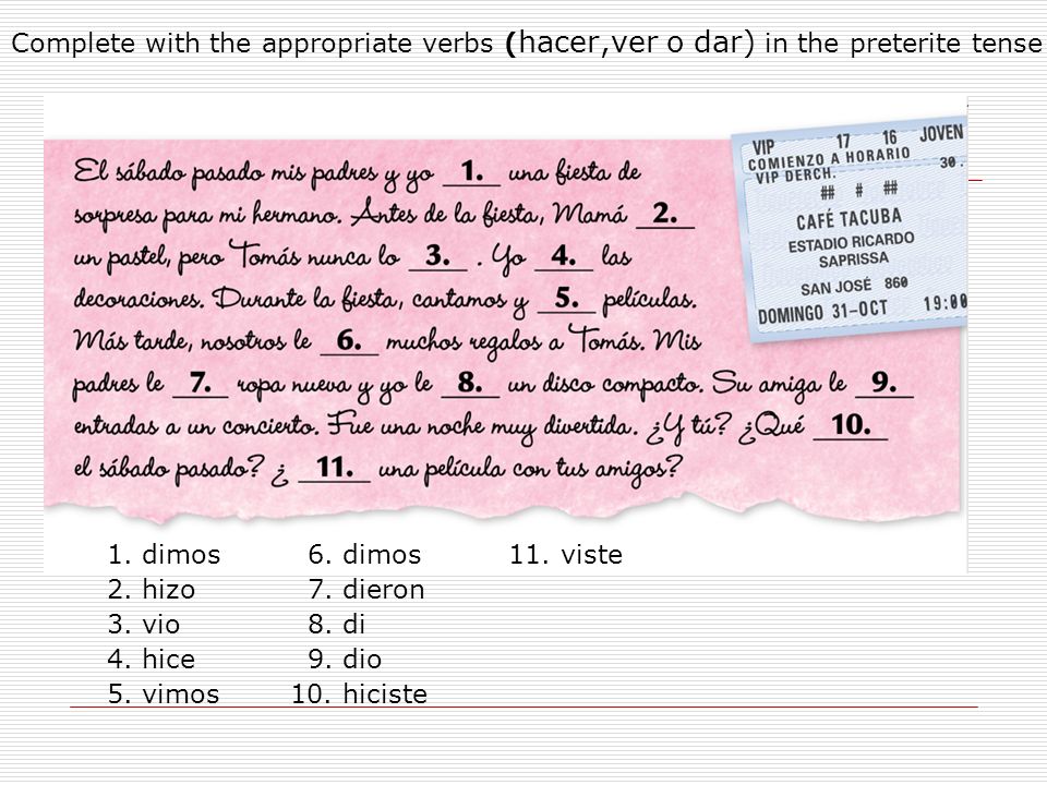 Complete with the appropriate verbs (hacer,ver o dar) in the preterite tense