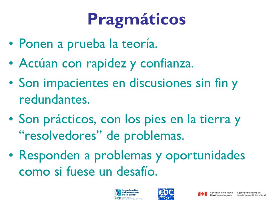 Pragmáticos Ponen a prueba la teoría. Actúan con rapidez y confianza.