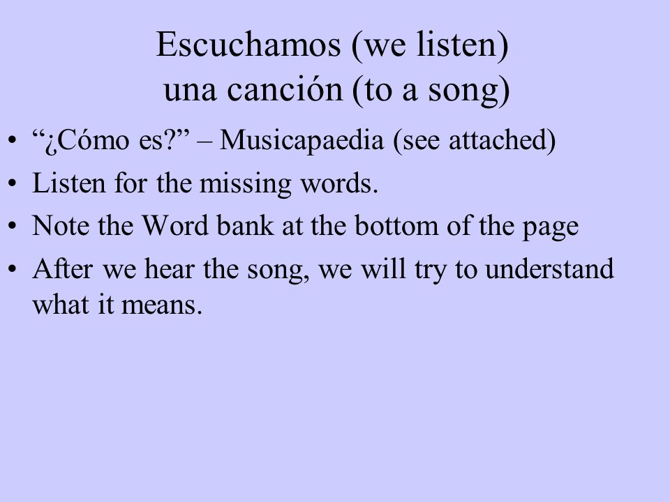 Escuchamos (we listen) una canción (to a song)