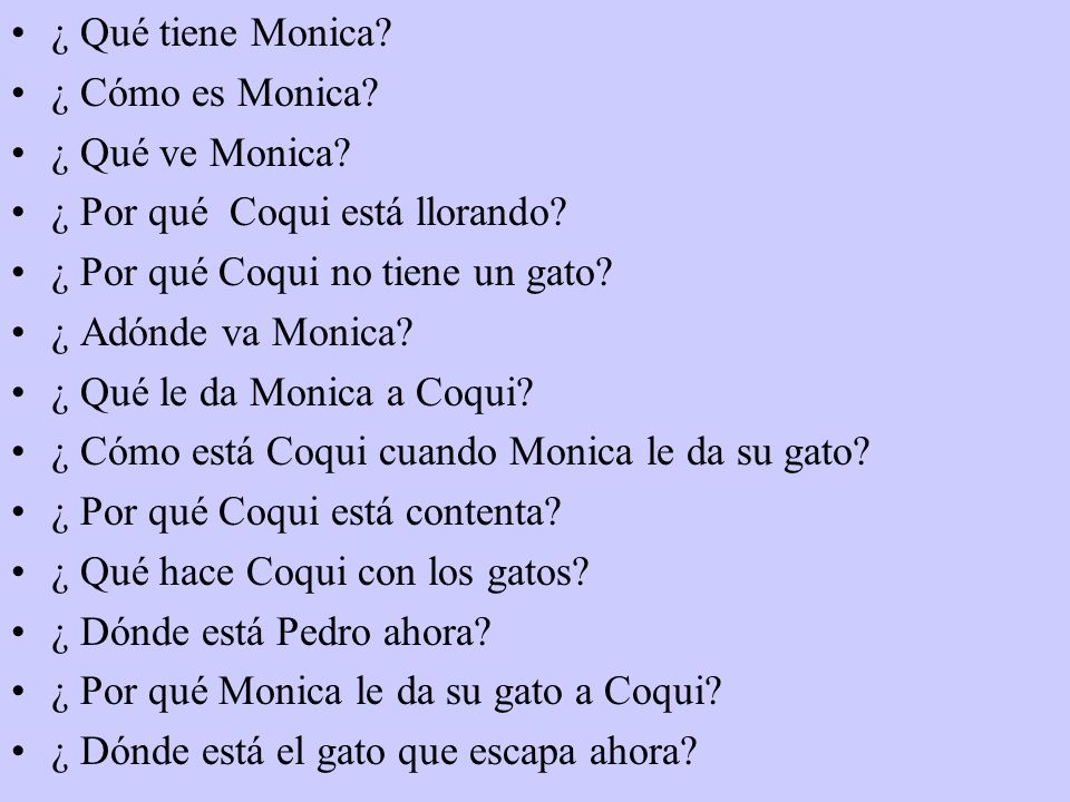 ¿ Qué tiene Monica ¿ Cómo es Monica ¿ Qué ve Monica ¿ Por qué Coqui está llorando ¿ Por qué Coqui no tiene un gato