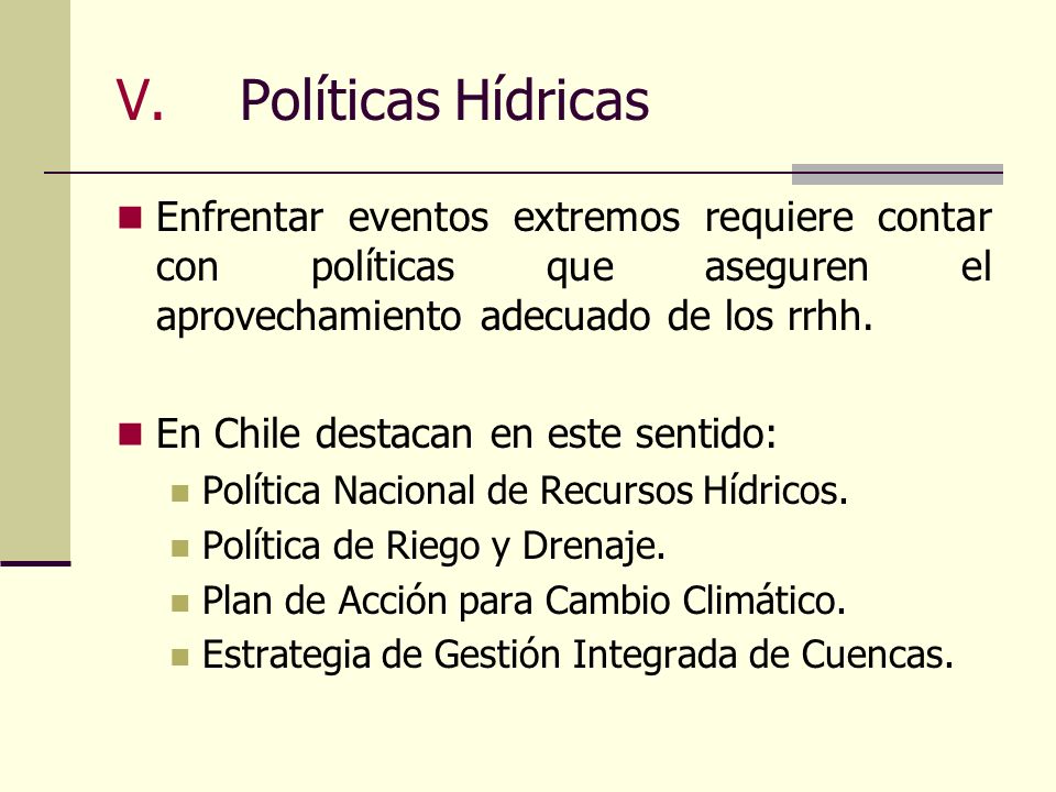 Políticas Hídricas Enfrentar eventos extremos requiere contar con políticas que aseguren el aprovechamiento adecuado de los rrhh.
