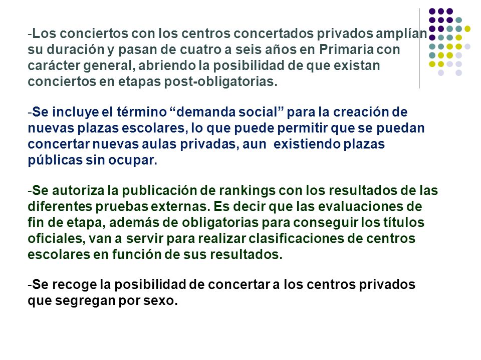 Los conciertos con los centros concertados privados amplían su duración y pasan de cuatro a seis años en Primaria con carácter general, abriendo la posibilidad de que existan conciertos en etapas post-obligatorias.