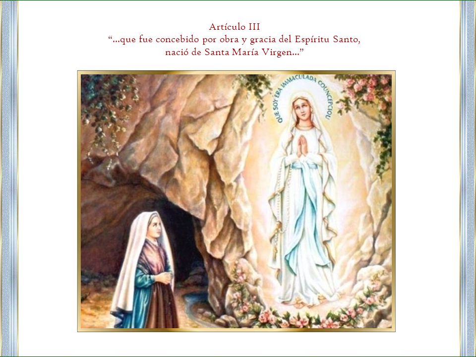 ...que fue concebido por obra y gracia del Espíritu Santo,